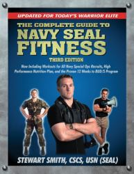 The Complete Guide to Navy Seal Fitness, Third Edition : Updated for Today's Warrior Elite