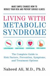 Living with Metabolic Syndrome : The Complete Guide to Risk Factors, Prevention, Symptoms and Treatment Options