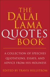 The Dalai Lama Book of Quotes : A Collection of Speeches, Quotations, Essays and Advice from His Holiness