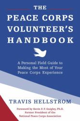 The Peace Corps Volunteer's Handbook : A Personal Field Guide to Making the Most of Your Peace Corps Experience