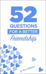 52 Questions for Friends : Learn More about Your Friends One Question at a Time