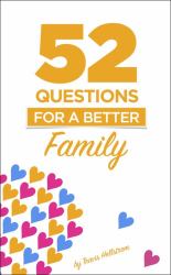 52 Questions for Families : Learn More about Your Family One Question at a Time