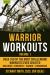 Warrior Workouts, Volume 1 : Over 100 of the Most Challenging Workouts Ever Created