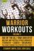 Warrior Workouts, Volume 3 : 100 of the All-Time Greatest Military and Tactical Fitness Workouts