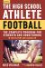 The High School Athlete: Football : The Complete Program for Strength and Conditioning - for Players and Coaches