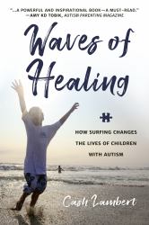 Waves of Healing : How Surfing Changes the Lives of Children with Autism