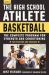 The High School Athlete: Basketball : The Complete Fitness Program for Development and Conditioning