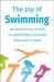 The Joy of Swimming : Inspiration for Those Who Enjoy All Things Aquatic - Includes over 200 Quotations