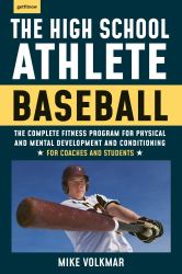 The High School Athlete: Baseball : The Complete Fitness Program for Development and Conditioning