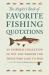 The Angler's Book of Favorite Fishing Quotations : An Inspired Collection of Wit and Wisdom for Those Who Love to Fish