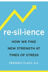 Resilience : How We Find New Strength at Times of Stress