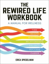 The Rewired Life Workbook : A Manual for Wellness