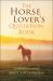 The Horse Lover's Quotation Book : Celebrating Grace, Beauty, Spirit and Freedom