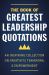 The Book of Greatest Leadership Quotations : An Inspiring Collection on Creativity, Teamwork, and Empowerment