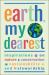 Earth, My Dearest : Inspirations on Nature, Conservation, Sustainability and Stewardship - over 200 Quotations