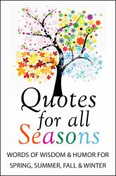 Quotes for All Seasons : Words of Wisdom and Humor for Spring, Summer, Fall and Winter