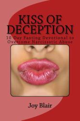 Kiss of Deception : 10 Day Fasting Devotional to Overcome Narcissistic Abuse