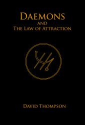 Daemons and the Law of Attraction : Modern Methods of Manifestation