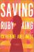 Saving Ruby King : A Novel