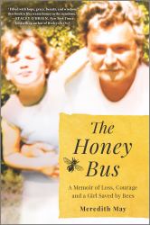 The Honey Bus : A Memoir of Loss, Courage and a Girl Saved by Bees