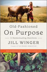 Old-Fashioned on Purpose : A Homesteading Manifesto