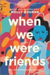 When We Were Friends : A Novel