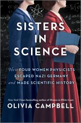 Sisters in Science : How Four Women Physicists Escaped Nazi Germany and Made Scientific History