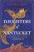 Daughters of Nantucket : A Novel