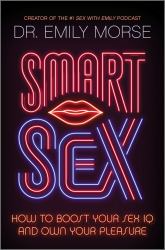 Smart Sex : How to Boost Your Sex IQ and Own Your Pleasure