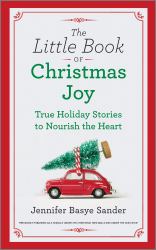 The Little Book of Christmas Joy : True Holiday Stories to Nourish the Heart