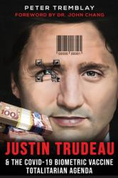 Justin Trudeau and the COVID-19 Biometric Vaccine Totalitarian Agenda