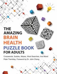 The Amazing Brain Health Puzzle Book for Adults : Crosswords, Sudoku, Mazes, Word Searches, and More!