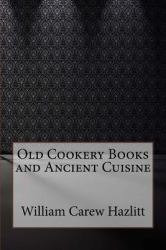 Old Cookery Books and Ancient Cuisine