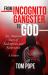 From Incognito Gangster to God : An American Story of Redemption and Restoration