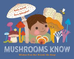 Mushrooms Know : Wisdom from Our Fungus Friends