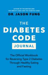 The Diabetes Code Journal : The Official Workbook for Reversing Type 2 Diabetes Through Healthy Eating and Fasting