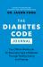 The Diabetes Code Journal : The Official Workbook for Reversing Type 2 Diabetes Through Healthy Eating and Fasting