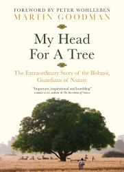 My Head for a Tree : The Extraordinary Story of the Bishnoi, Guardians of Nature