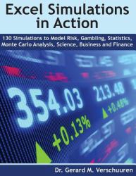 130 Excel Simulations in Action : Simulations to Model Risk, Gambling, Statistics, Monte Carlo Analysis, Science, Business and Finance