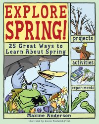 Explore Spring! : 25 Great Ways to Learn about Spring