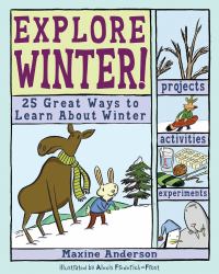 Explore Winter! : 25 Great Ways to Learn about Winter