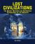 Lost Civilizations : The Secret Histories and Suppressed Technologies of the Ancients