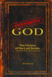 Censoring God : The History of the Lost Books (and Other Excluded Scriptures)