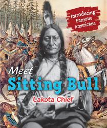 Meet Sitting Bull : Lakota Chief