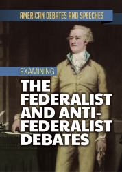 Examining the Federalist and Anti-Federalist Debates