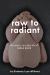 Raw to Radiant : The Secrets to a Long Life of Radiant Health