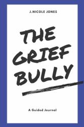 The Grief Bully : A Guided Journal