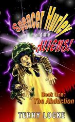 Spencer Hurley and the Aliens : Book One: the Abduction