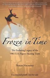 Frozen in Time : The Enduring Legacy of the 1961 U. S. Figure Skating Team