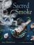 Sacred Smoke : Clear Away Negative Energies and Purify Body, Mind, and Spirit